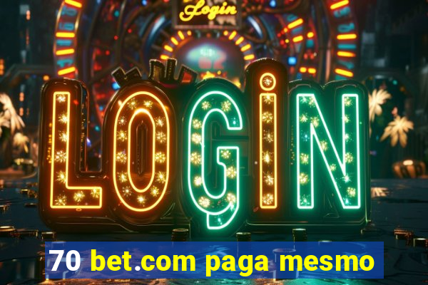 70 bet.com paga mesmo